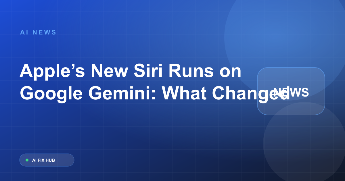 Apple’s New Siri Runs on Google Gemini: What Changed