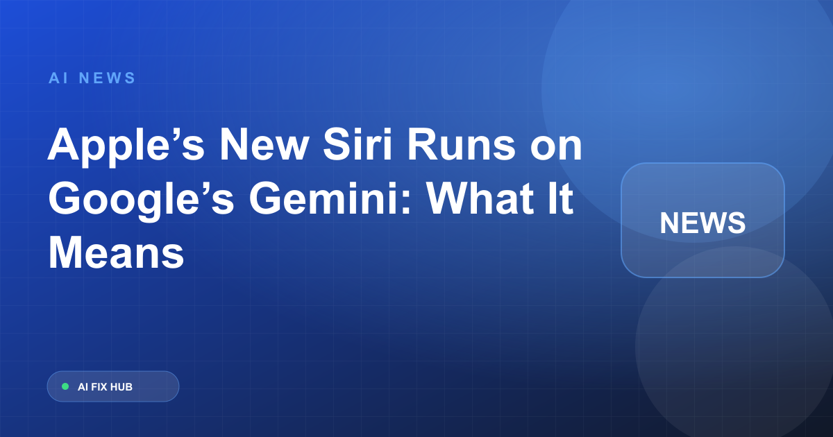 Apple’s New Siri Runs on Google’s Gemini: What It Means