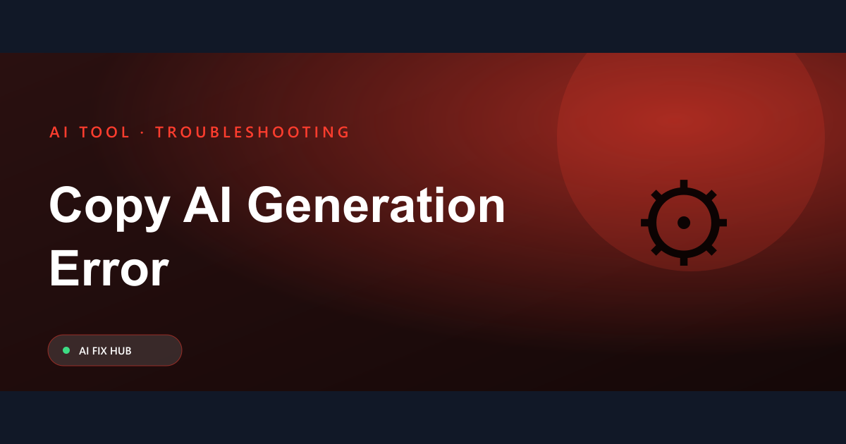 Copy AI Generation Error Fix: Quick Solutions