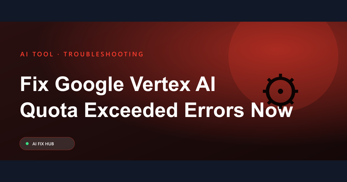 Fix Google Vertex AI Quota Exceeded Errors Now