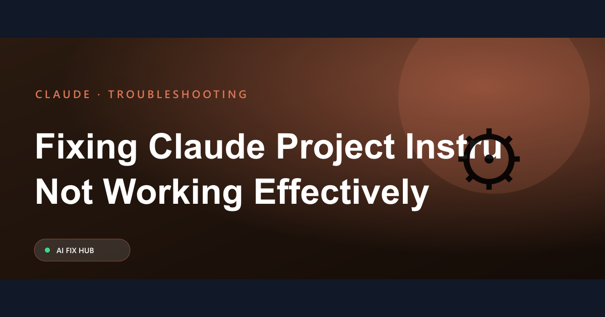 Fixing Claude Project Instructions Not Working Effectively