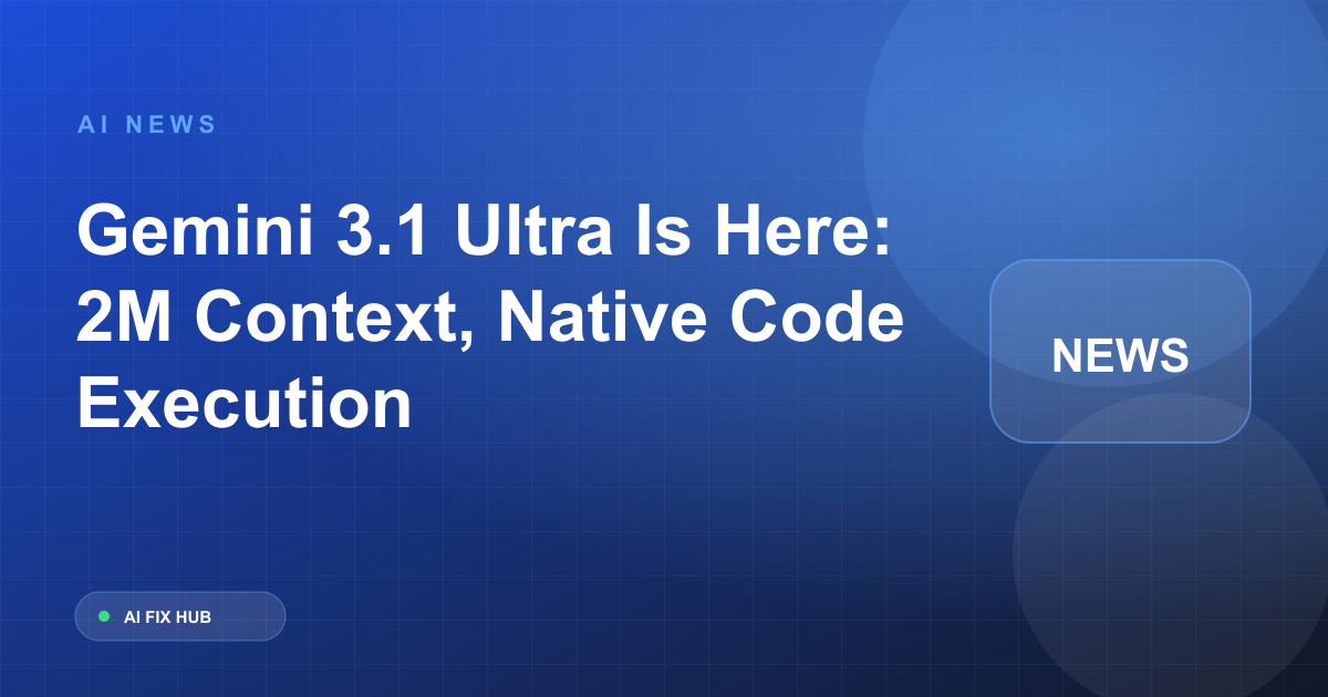 Gemini 3.1 Ultra Is Here: 2M Context, Native Code Execution