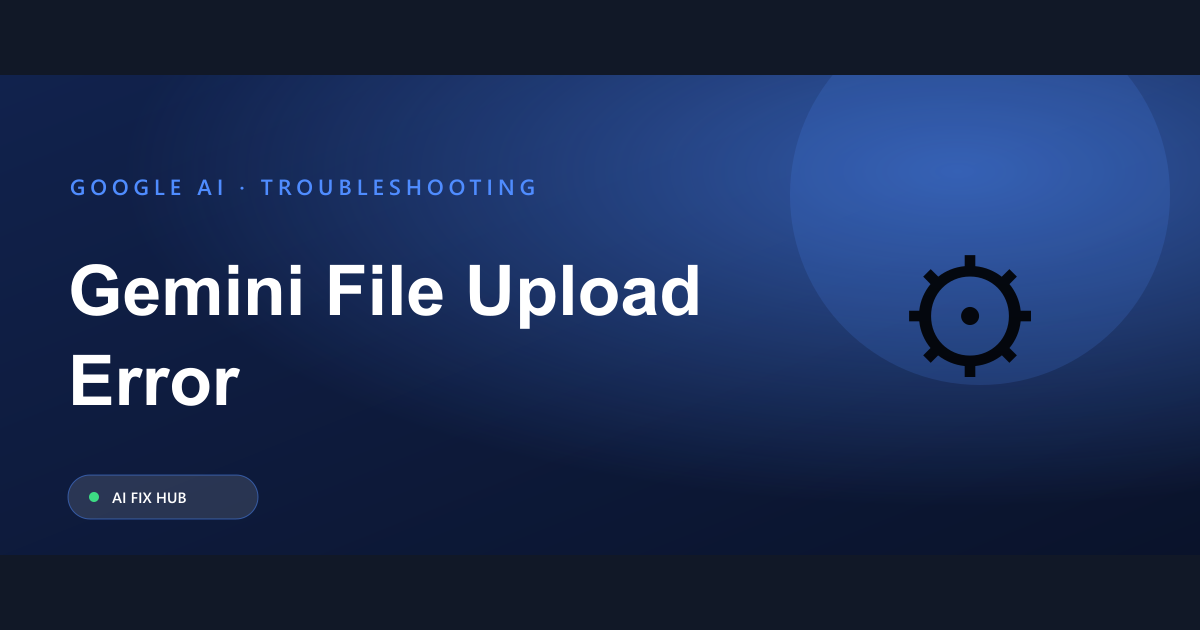 Gemini File Upload Error Fix