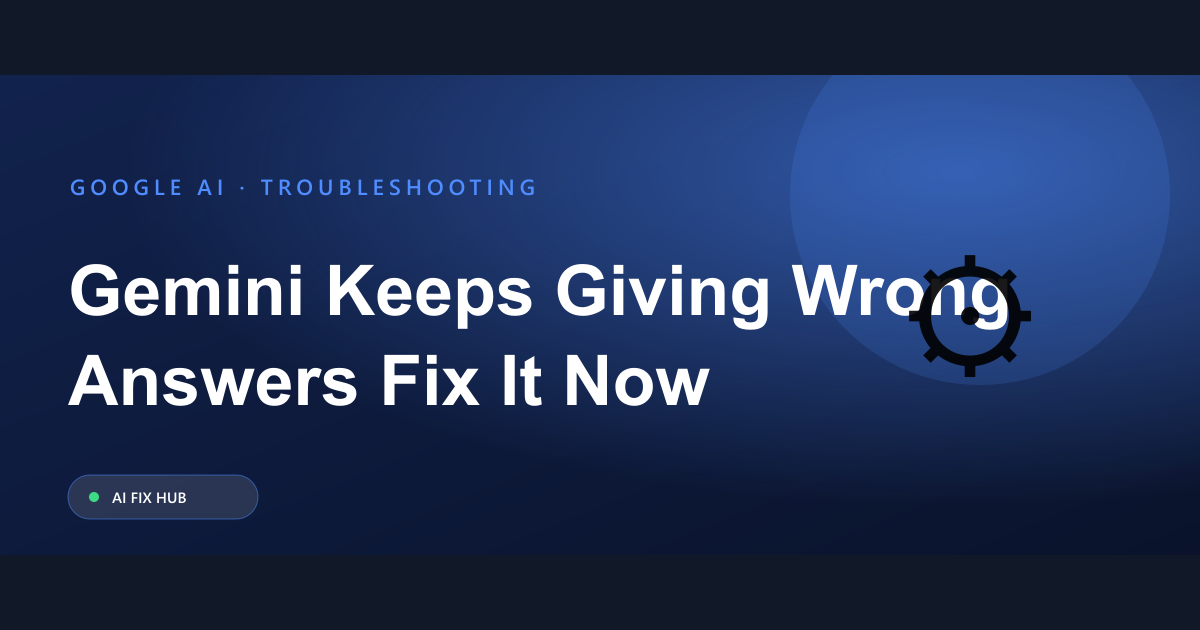 Gemini Keeps Giving Wrong Answers: Fix It Now