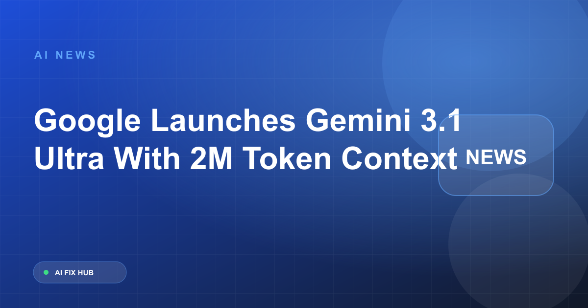 Google Launches Gemini 3.1 Ultra With 2M Token Context