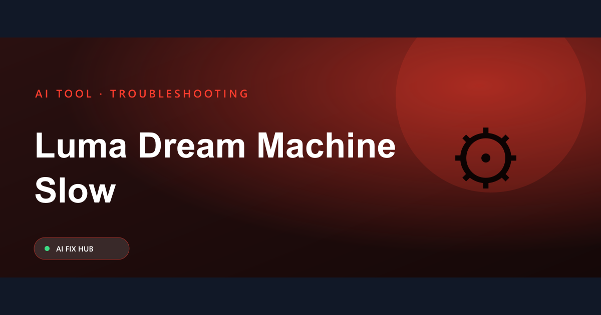 Luma Dream Machine Slow Fix: Actionable Steps