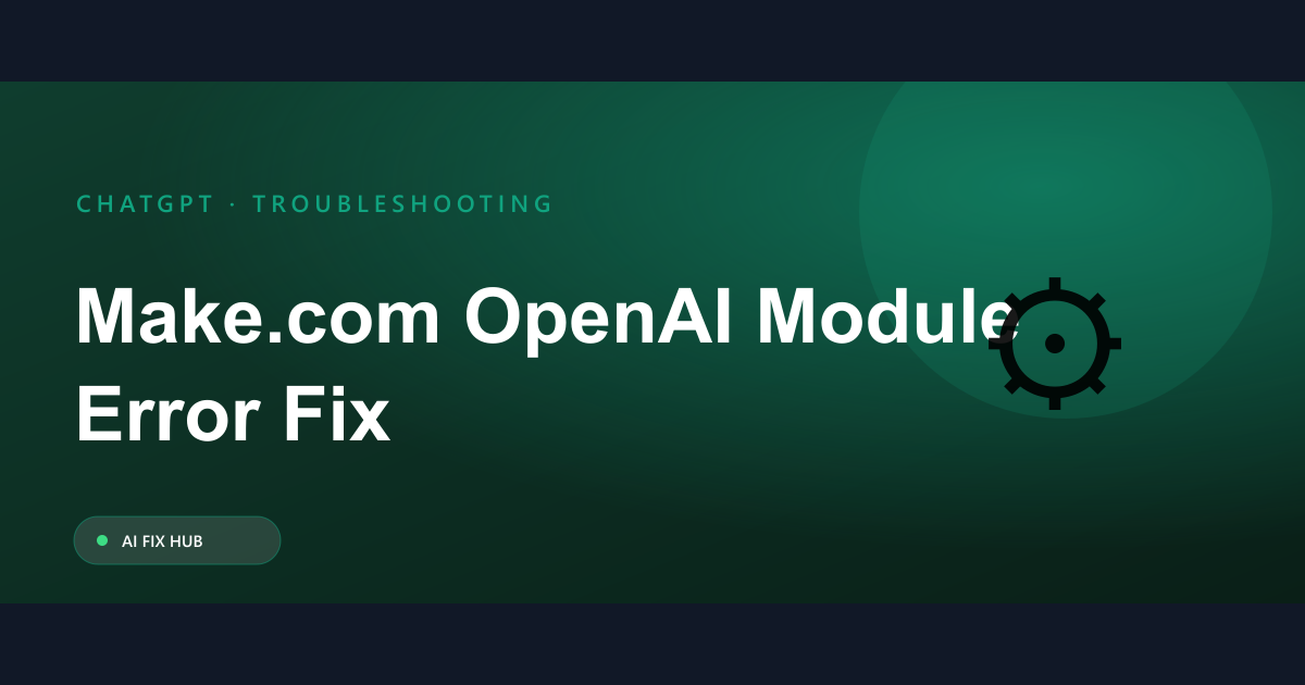 Make.com OpenAI Module Error Fix Guide