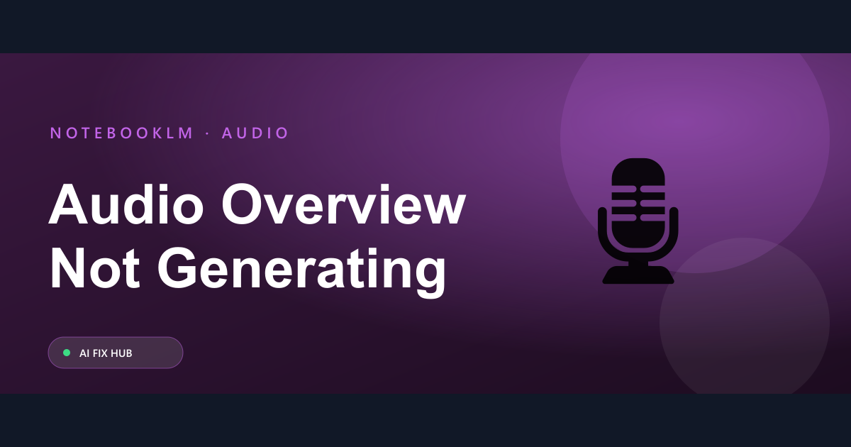 NotebookLM Audio Overview Not Generating: How to Fix
