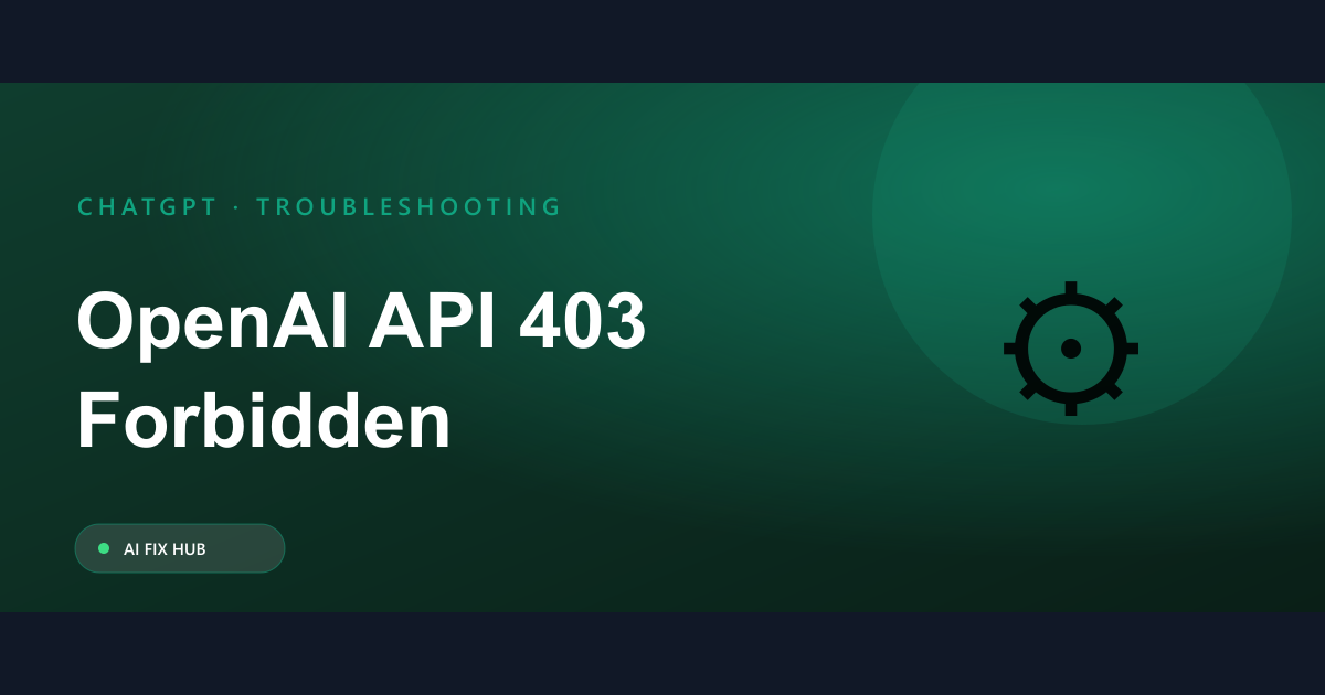 OpenAI API 403 Forbidden Fix: A Practical Guide