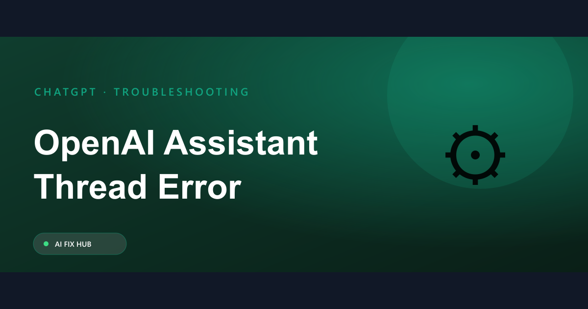 OpenAI Assistant Thread Error Fix: Practical Steps