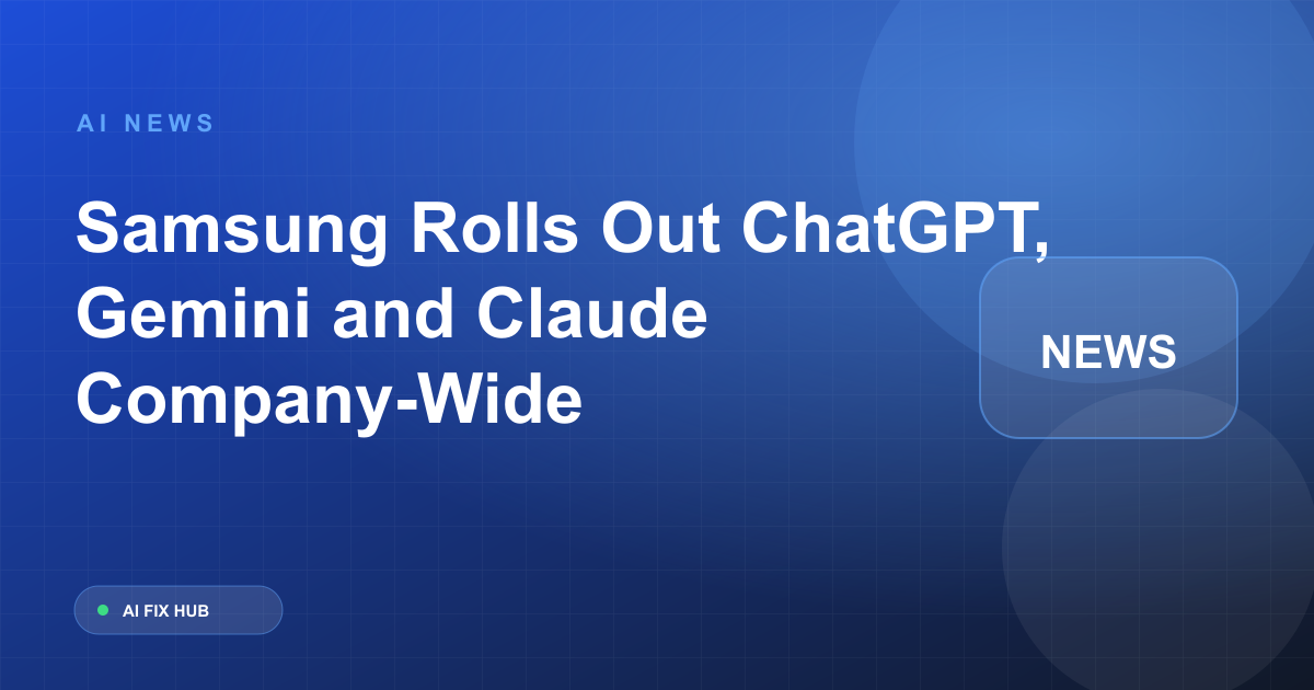 Samsung Rolls Out ChatGPT, Gemini and Claude Company-Wide