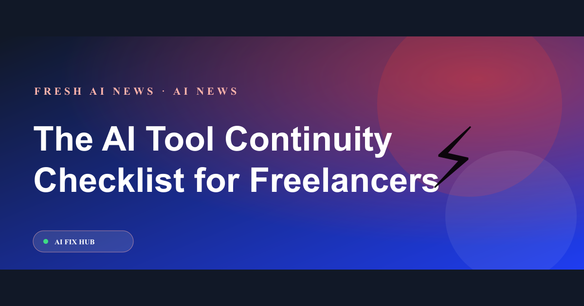 The AI Tool Continuity Checklist for Freelancers and Creators