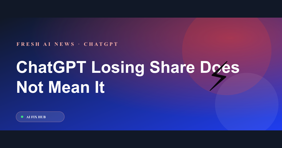 ChatGPT Losing Share Does Not Mean It Is Losing Relevance