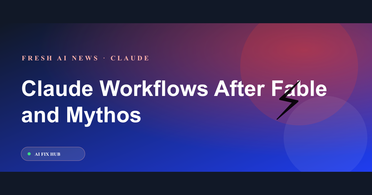 Claude Workflows After Fable and Mythos: Safer Alternatives