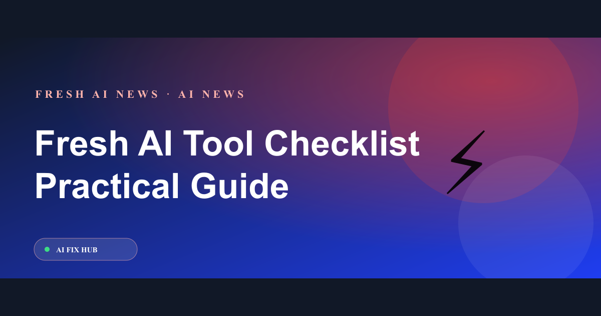 Fresh AI Tool Checklist: What To Try, What To Avoid This Week