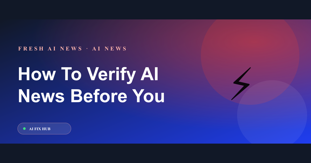 How To Verify AI News Before You Change Tools