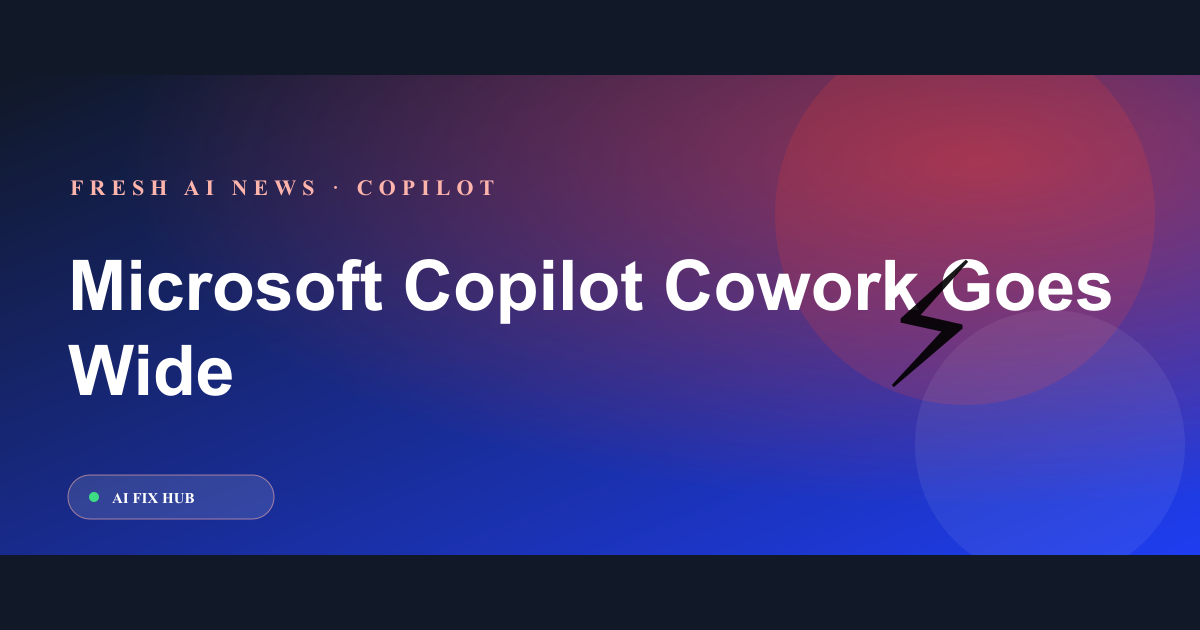 Microsoft Copilot Cowork Goes Wide: What Changes for Office Users