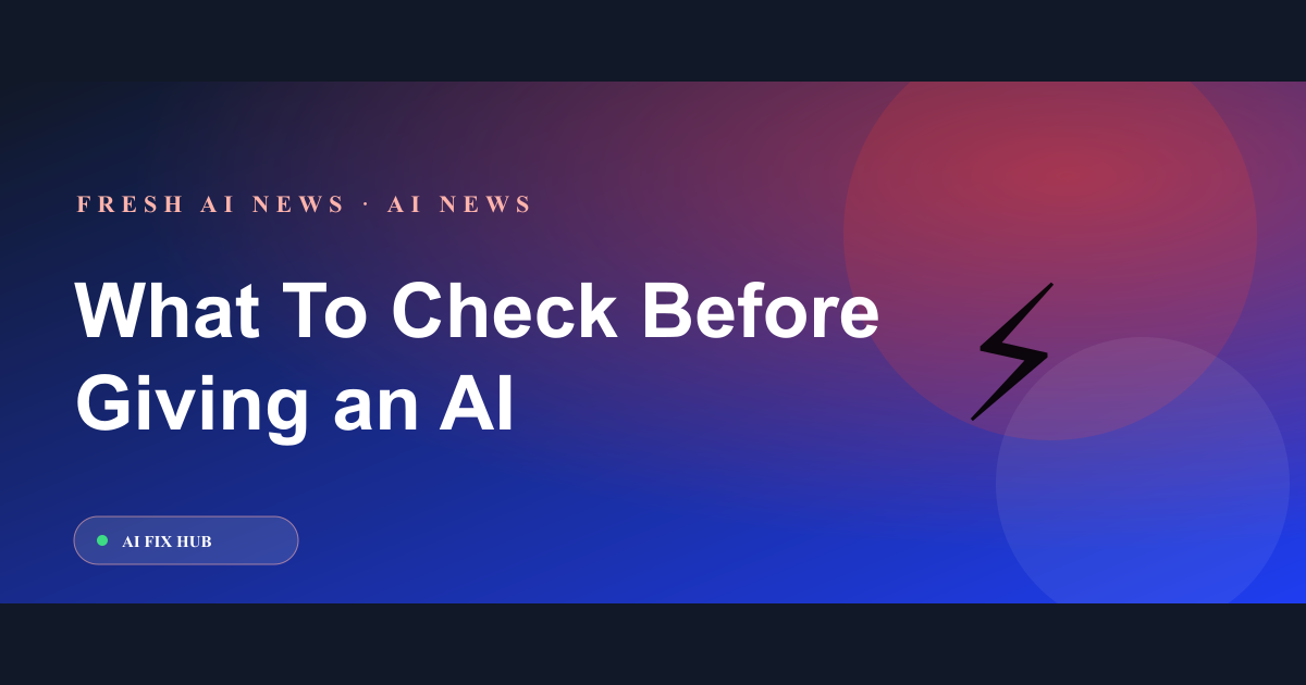 What To Check Before Giving an AI Agent Browser Access