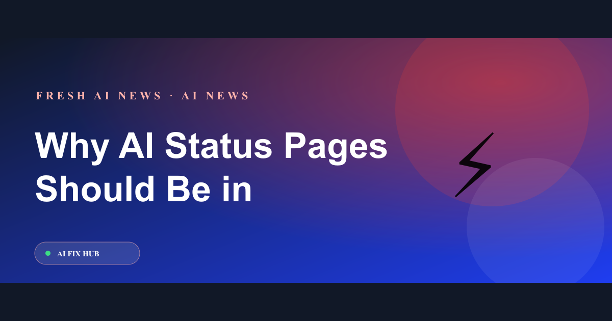 Why AI Status Pages Should Be in Your Bookmarks